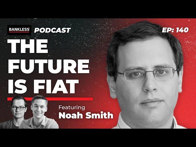 140 - The Future is Fiat | Noah Smith (Noahpinion)