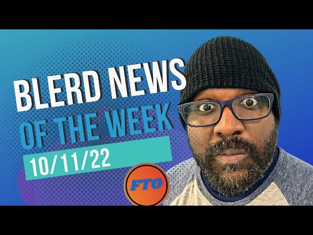 Blerd News 10/11/22