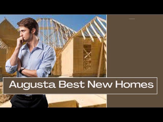 New Construction Homes in Augusta: Discover Your Dream Home in a Thriving City of Augusta Today