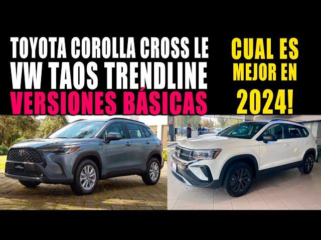 VW TAOS TRENDLINE 2024 VS TOYOTA COROLLA CROSS LE 2024  VERSIONES BÁSICAS 