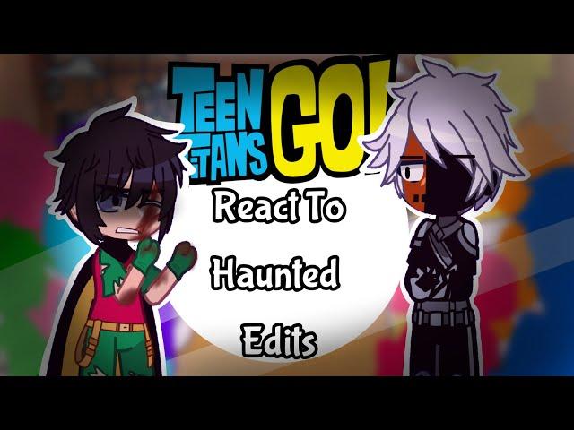 Teen Titans Go React To Haunted//Gacha Reaction//Part 4