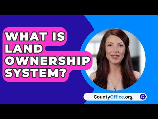 What Is Land Ownership System? - CountyOffice.org