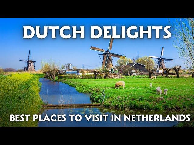 Dutch Delights: Top 10 Best Places to Visit in the Netherlands (2025)