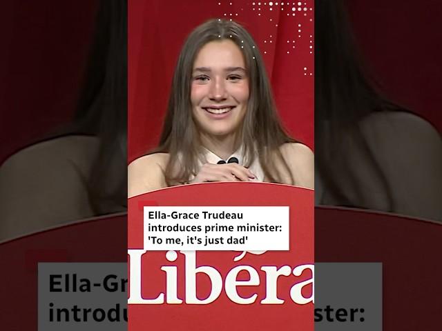 Ella-Grace Trudeau introduces PM: ‘To me, it's just dad’