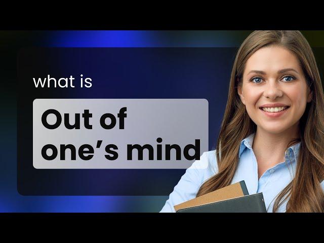 Understanding the Phrase "Out of One’s Mind"