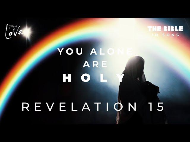 Revelation 15 - You Alone Are Holy || Bible in Song || Project of Love