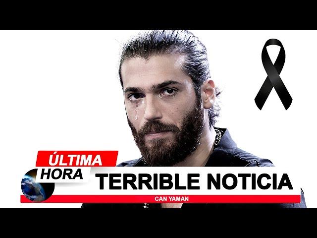 Can Yaman - TRISTE NOTICIA