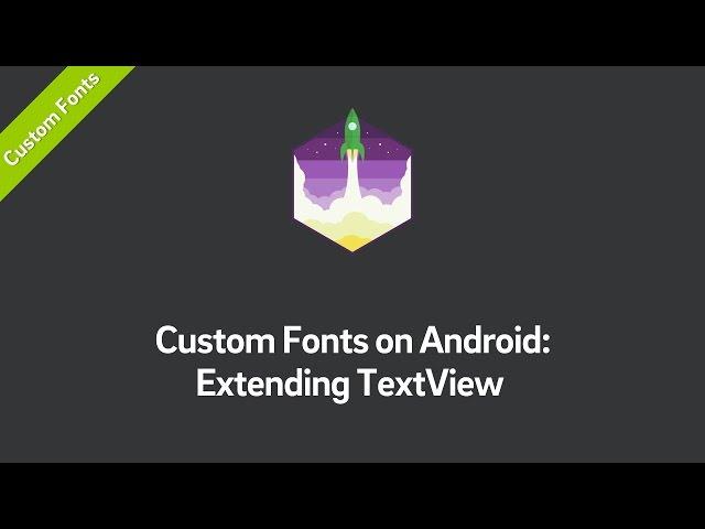 Custom Fonts on Android Tutorial: Extending TextView (Part 2)