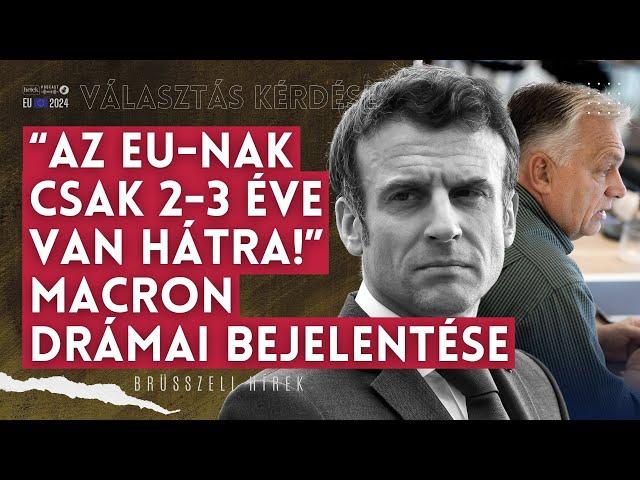 "Két-három év múlva meghalhat az Európai Unió!" Macron drámai figyelmeztetése | Választás kérdése