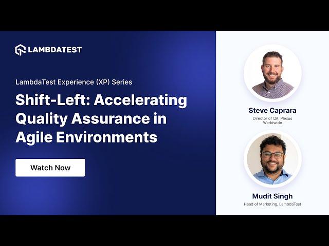 Shift-Left: Accelerating Quality Assurance in Agile Environments | XP Series Webinar | LambdaTest