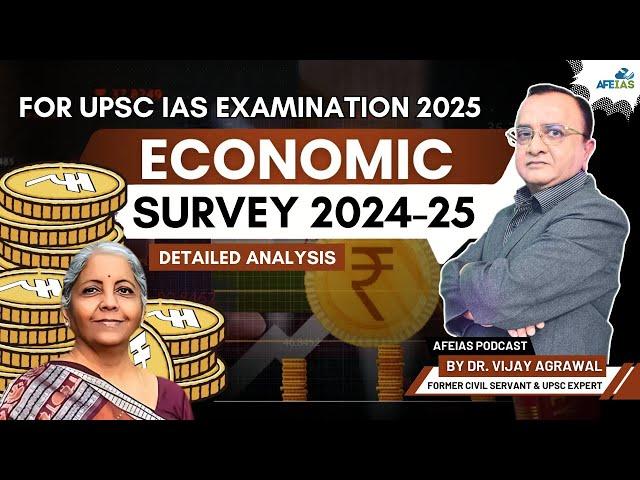 ECONOMIC SURVEY 2024-25 | DR. VIJAY AGRAWAL | UPSC CIVIL SERVICES | AFE IAS DAILY L PODCAST
