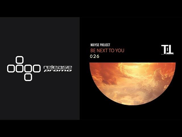 PREMIERE: NOIYSE PROJECT - Be Next To You [Till The Sunrise]