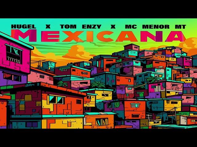 HUGEL, Tom Enzy, Mc Menor - Mexicana (Extended Mix)