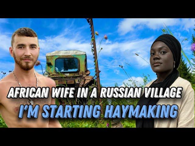 Zambian wife in a Russian village  I'm starting HAYMAKING