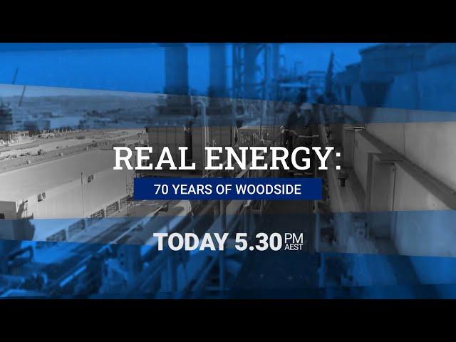 ‘Real Energy: 70 Years of Woodside’ premieres today 5.30pm