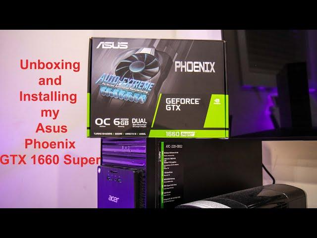 Unboxing and Installing ASUS GeForce GTX 1660 SUPER Overclocked 6GB Phoenix Fan Edition GTX1660S-O6G