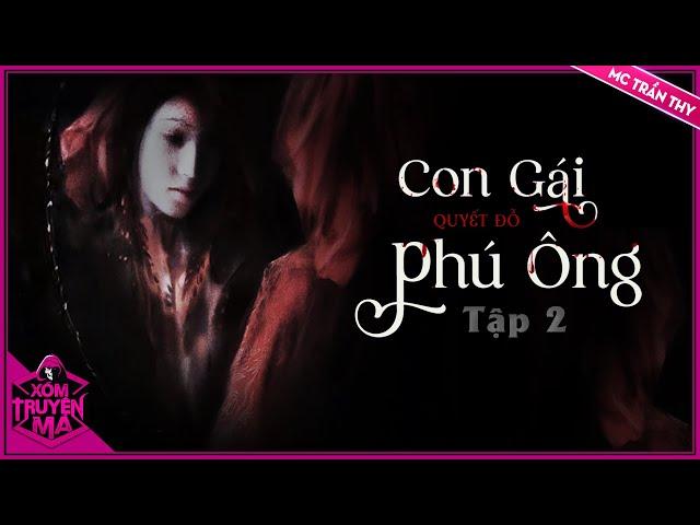 CON GÁI PHÚ ÔNG - Tập 2 | Truyện Ma dân gian | XÓM TRUYỆN MA - MC Trần Thy