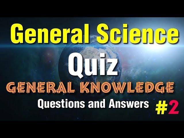 Science Quizzes  General Knowledge Questions and Answers General Science Quiz | Science GK | PART-2