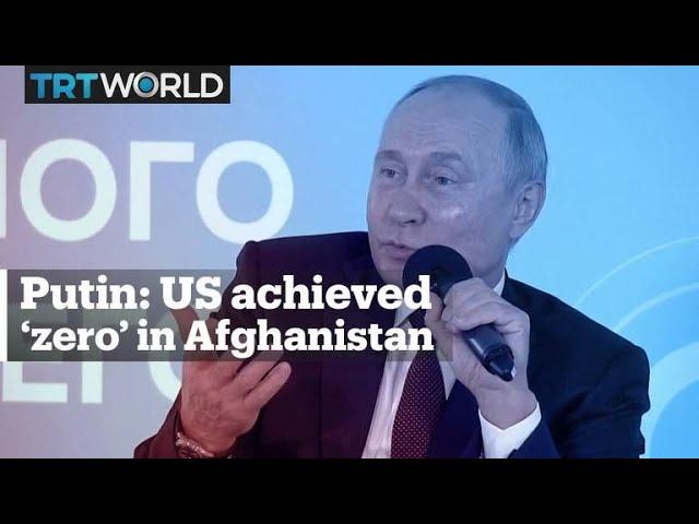 Russian president says the US achieved nothing in Afghanistan