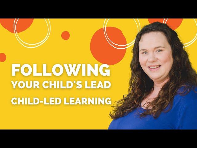 Child-Led Learning | How I Follow My Child's Lead