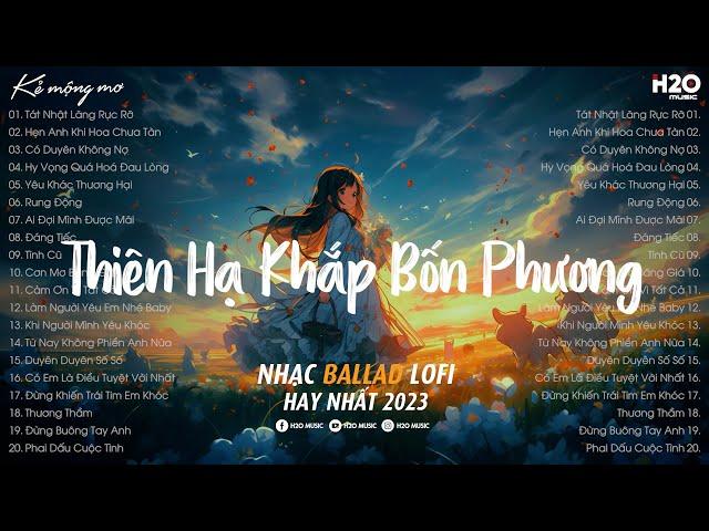 Thiên Hạ Khắp Bốn Phương Lofi | Tát Nhật Lãng Rực Rỡ Lofi..Nhạc Chill Nhẹ Nhàng Hay Nhất TikTok 2023