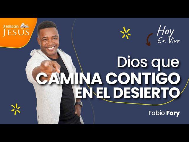 DIOS QUE CAMINA CONTIGO EN EL DESIERTO | A solas con Jesús |  l Fabio Fory l 2024