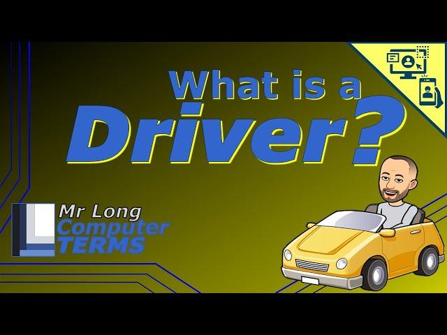 Mr Long Computer Terms | What is a Driver?
