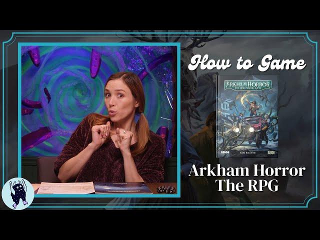 How to Play Arkham Horror: The Roleplaying Game - How to Game with Becca Scott