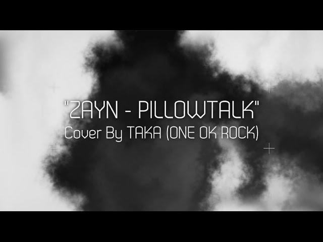 ZAYN - PILLOWTALK (Cover by Taka from ONE OK ROCK)