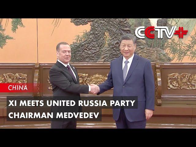 Xi Meets United Russia Party Chairman Medvedev