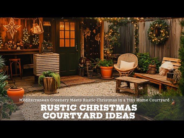 Mediterranean Greenery Meets Rustic Christmas in a Tiny Home Courtyard