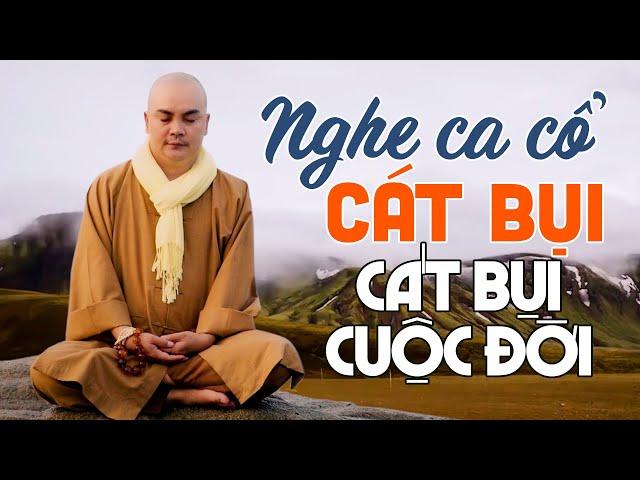 Nghe Ca Cổ Nhạc Phật CÁT BỤI, CÁT BỤI CUỘC ĐỜI - Những Bài Ca Cổ Hay Nhất Của Thầy Thích Nghiêm Bình