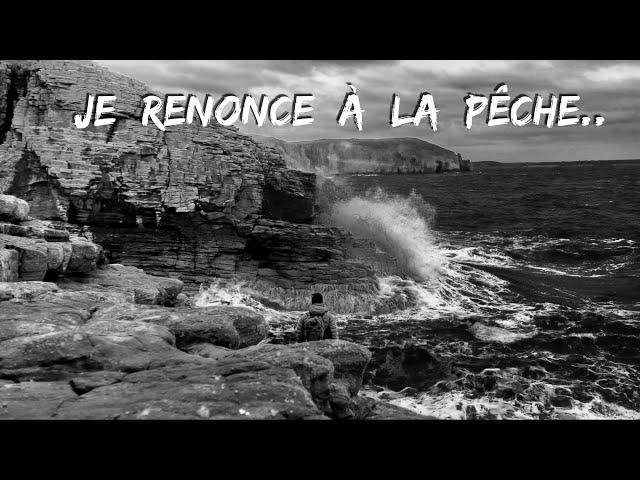 Je renonce à rester sur ce spot de pêche… 