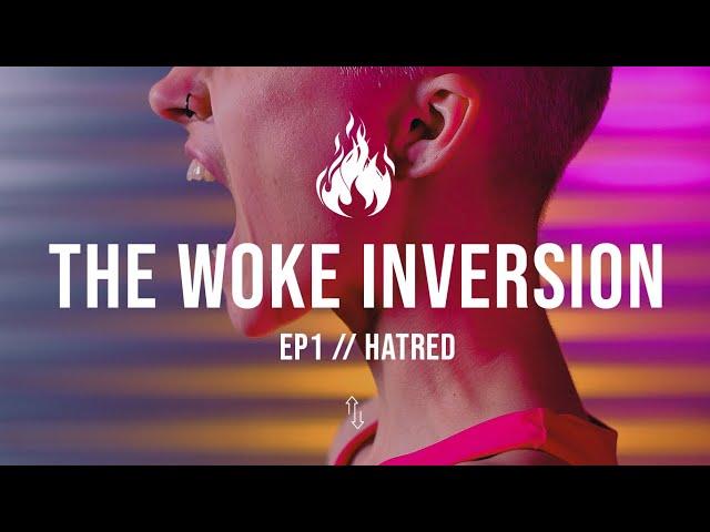 The Woke Inversion // Ep1 - Hatred