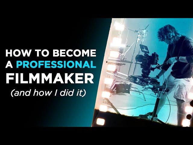 How to Become a Professional Filmmaker (and how I did it)