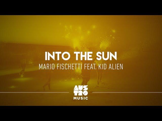 Into The Sun -  Mario Fischetti feat  Kid Alien [Austro House Hits]