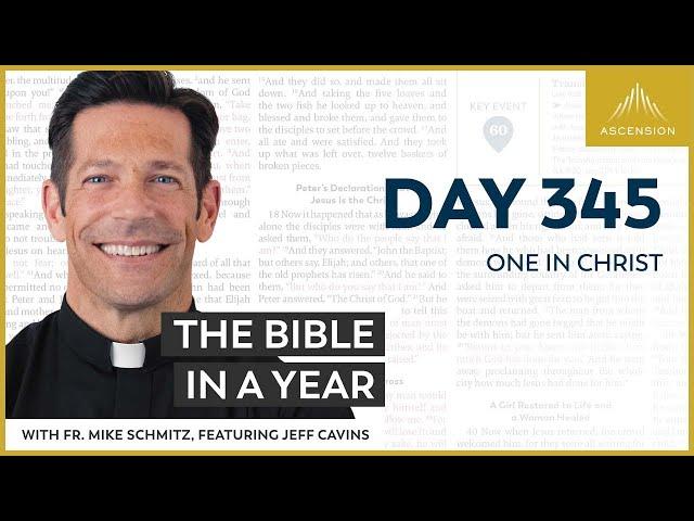 Day 345: One in Christ — The Bible in a Year (with Fr. Mike Schmitz)