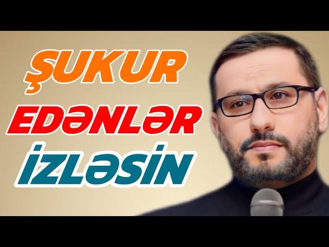 ŞUKUR EDƏNLƏR İZLƏSİN - Haci Şahin Həsənli