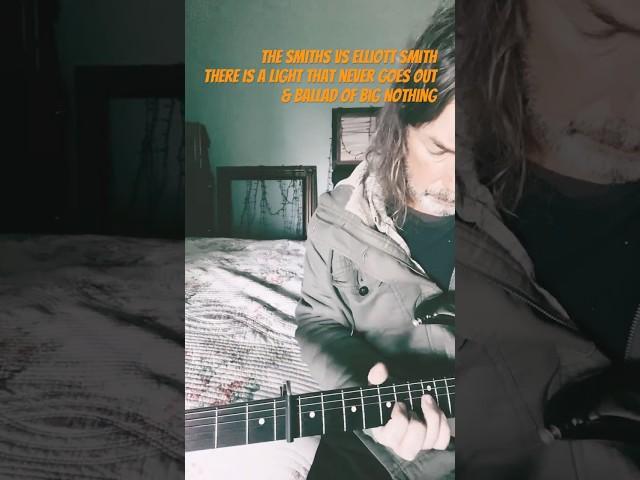 The Smiths vs Elliott Smith - There Is A Light That Never Goes Out & Ballad Of Big Nothing