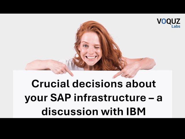 Crucial decisions about your SAP infrastructure – a discussion with IBM