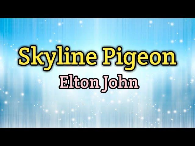 Skyline Pigeon - Elton John (Lyrics Video)