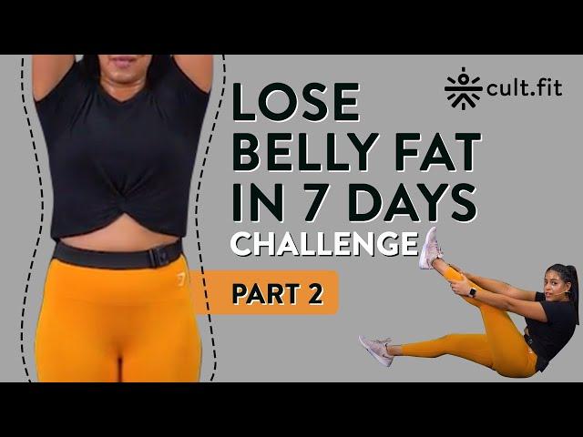 Lose Belly Fat In 7 Days Challenge - Part 2 | Lose Belly Fat In 1 Week At Home | Cult Fit