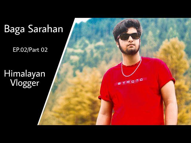 BAGA SARAHAN Day 02 Episode 02 Himalayan Vlogger