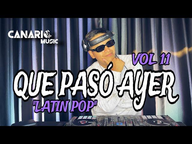 QUE PASÓ AYER VOL 11 “LATÍN POP” DJ CANARIO (TIENES LA MAGIA, VOLVÍ A NACER, PROCURA, CIGUAPA,ETC)