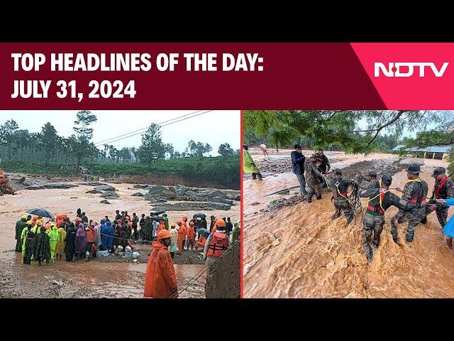 Wayanad Landslides | Over 140 Dead In Wayanad Landslides: Top Headlines Of The Day: July 31, 2024