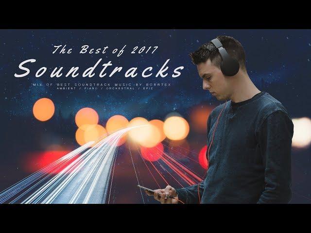 The Best of 2017 by Borrtex | Mix Of Best Soundtrack Music 