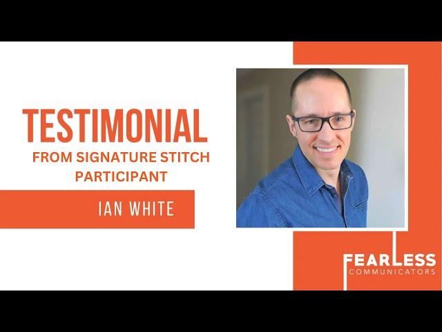 Testimonial - Ian White, Signature Stitch Participant