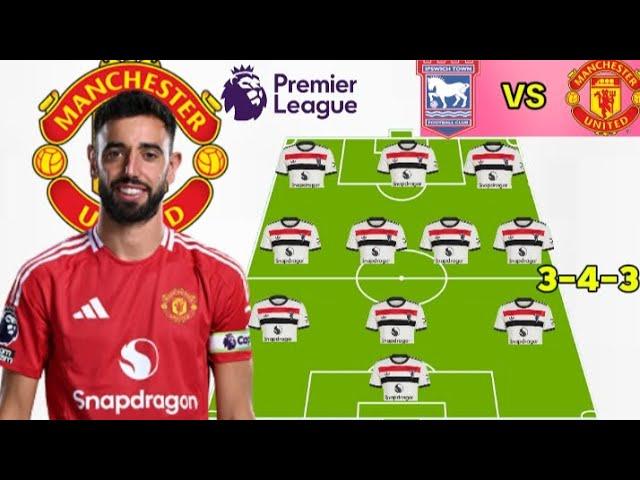 Yoro Debut  ~ IPSWICH TOWN VS MAN UNITED Predicted 3-4-3 Line up with Yoro Under Ruben Amorim 24/25