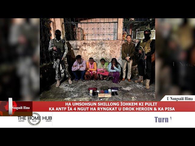 HA UMSOHSUN SHILLONG ÏOHKEM KI PULIT KA ANTF ÏA 4 NGUT HA RYNGKAT U DROK HEROIN & KA PISA