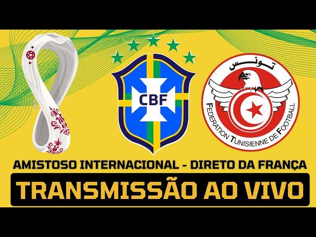 BRASIL X TUNÍSIA AO VIVO - AMISTOSO DA SELEÇÃO BRASILEIRA DIRETO DA FRANÇA - TRANSMISSÃO AO VIVO